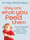 They Are What You Feed Them (eBook): How Food Can Improve Your Child's Behaviour, Mood and Learning